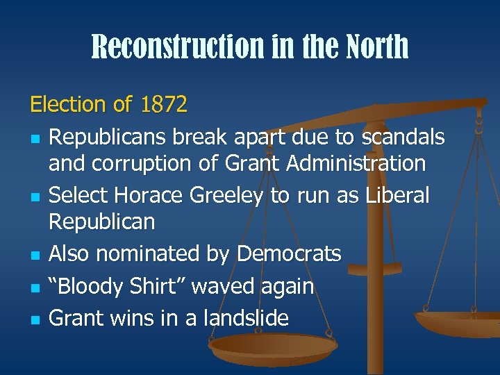 Reconstruction in the North Election of 1872 n Republicans break apart due to scandals