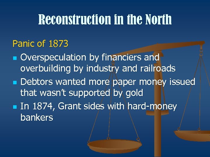 Reconstruction in the North Panic of 1873 n Overspeculation by financiers and overbuilding by