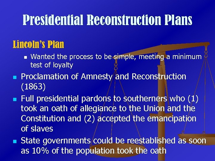 Presidential Reconstruction Plans Lincoln’s Plan n n Wanted the process to be simple, meeting