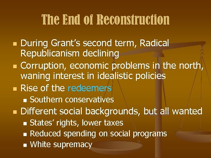 The End of Reconstruction n During Grant’s second term, Radical Republicanism declining Corruption, economic