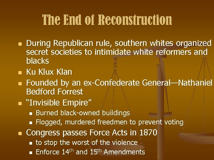 The End of Reconstruction n n During Republican rule, southern whites organized secret societies