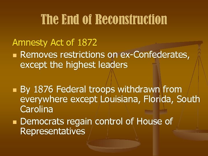 The End of Reconstruction Amnesty Act of 1872 n Removes restrictions on ex-Confederates, except