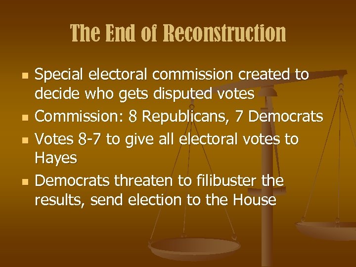 The End of Reconstruction n n Special electoral commission created to decide who gets