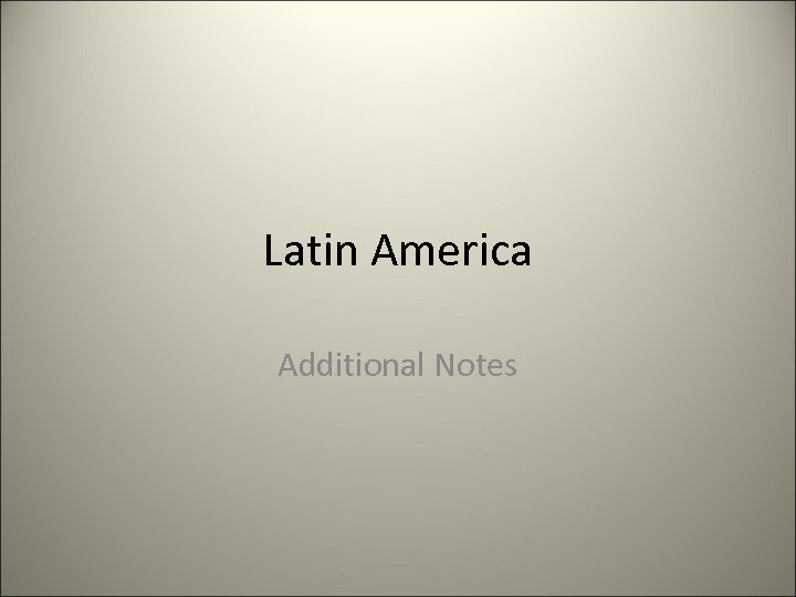 Latin America Additional Notes 