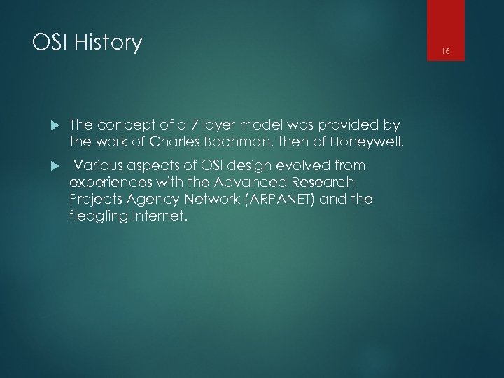 OSI History The concept of a 7 layer model was provided by the work