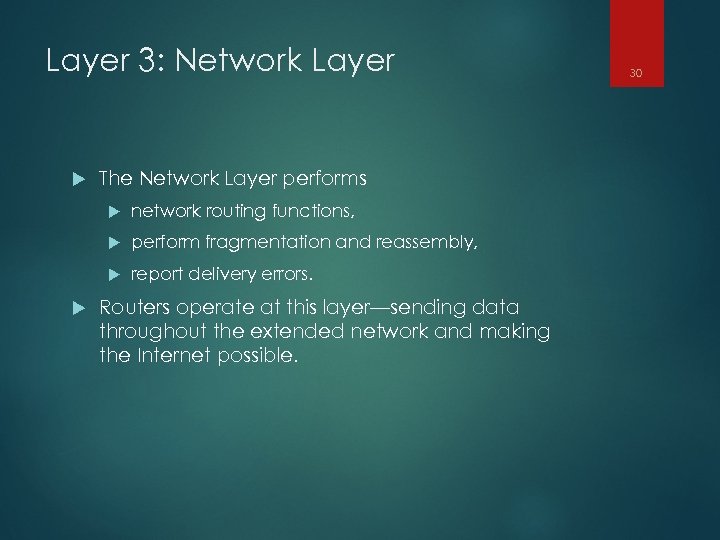 Layer 3: Network Layer The Network Layer performs perform fragmentation and reassembly, network routing