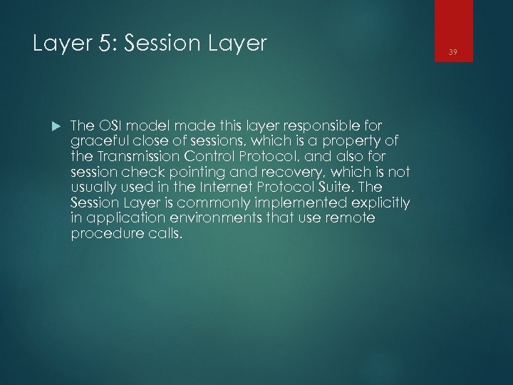 Layer 5: Session Layer The OSI model made this layer responsible for graceful close