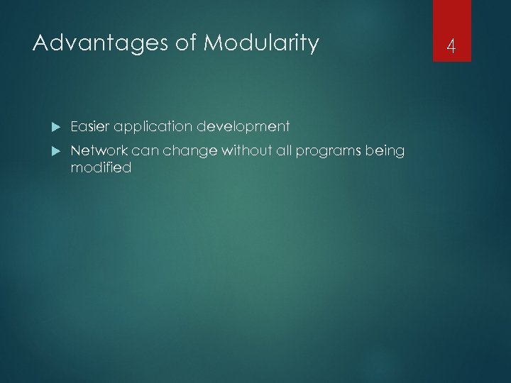 Advantages of Modularity Easier application development Network can change without all programs being modified