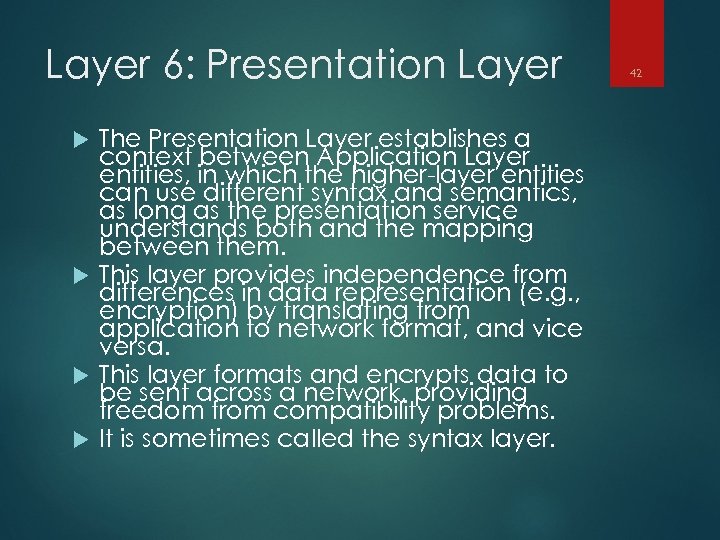 Layer 6: Presentation Layer The Presentation Layer establishes a context between Application Layer entities,