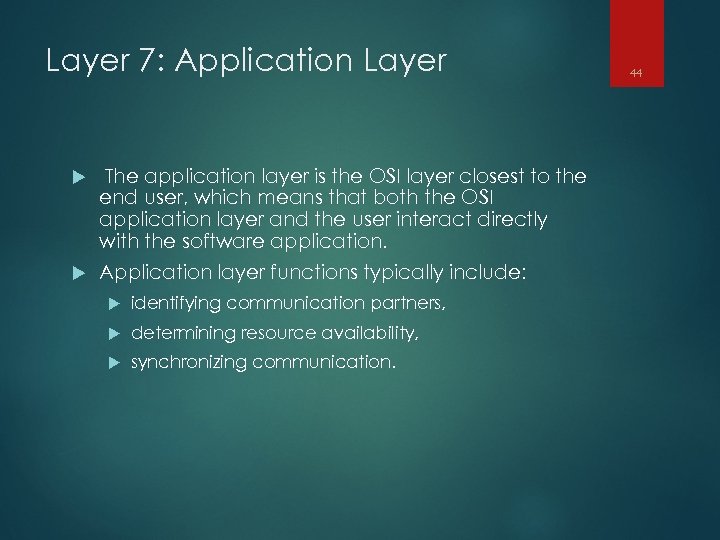 Layer 7: Application Layer The application layer is the OSI layer closest to the