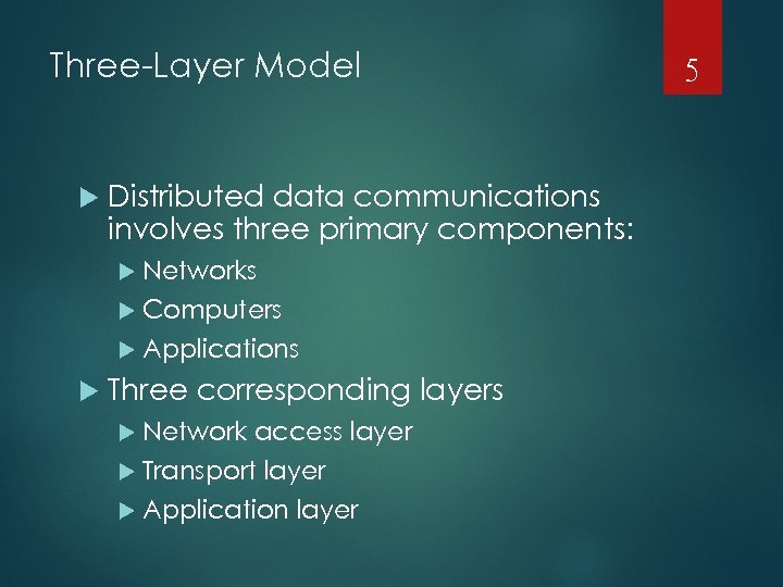 Three-Layer Model Distributed data communications involves three primary components: Networks Computers Applications Three corresponding