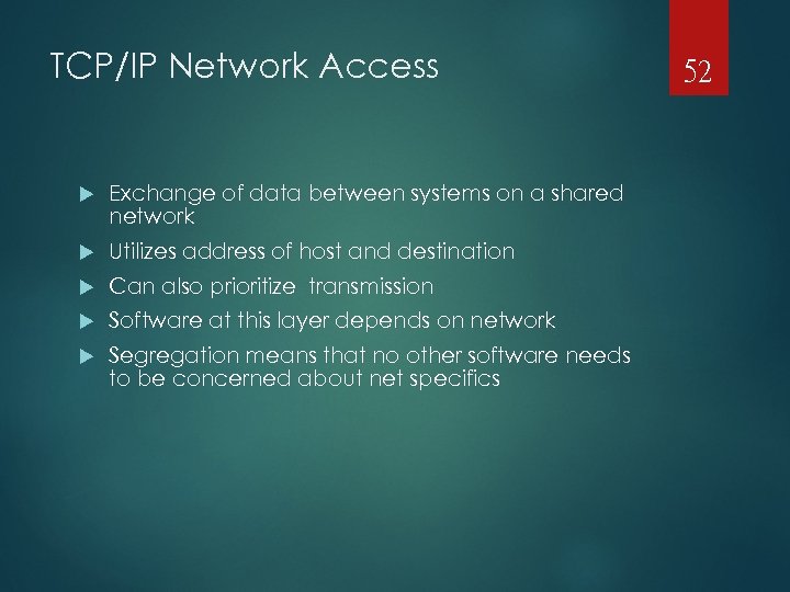 TCP/IP Network Access Exchange of data between systems on a shared network Utilizes address