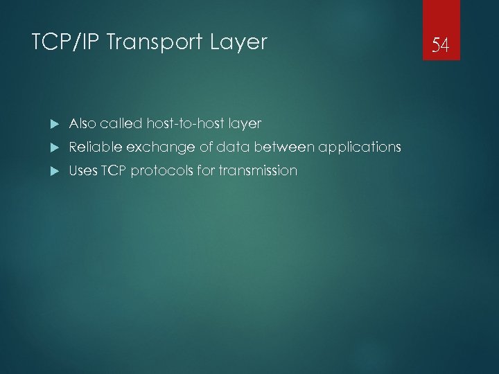 TCP/IP Transport Layer Also called host-to-host layer Reliable exchange of data between applications Uses