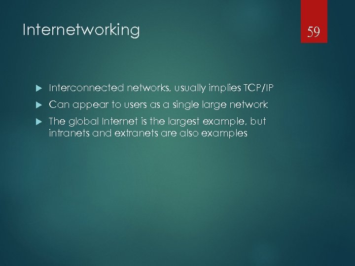 Internetworking Interconnected networks, usually implies TCP/IP Can appear to users as a single large