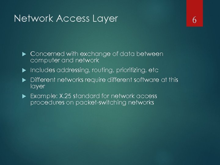 Network Access Layer Concerned with exchange of data between computer and network Includes addressing,