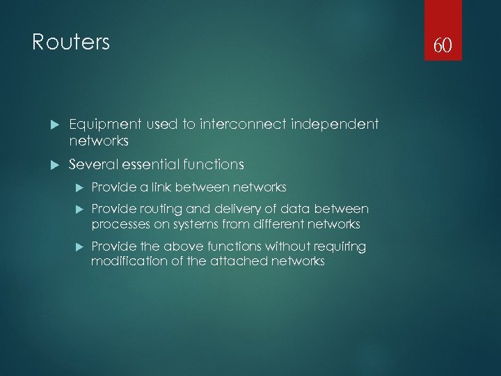 Routers Equipment used to interconnect independent networks Several essential functions Provide a link between