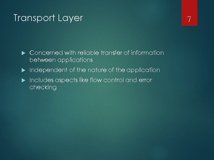 Transport Layer Concerned with reliable transfer of information between applications Independent of the nature