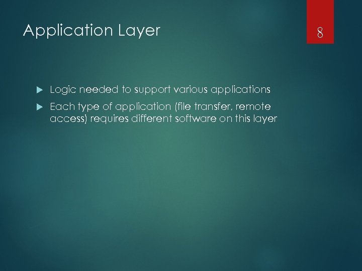 Application Layer Logic needed to support various applications Each type of application (file transfer,