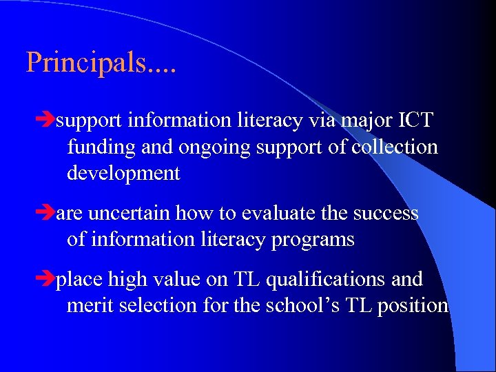Principals. . èsupport information literacy via major ICT funding and ongoing support of collection