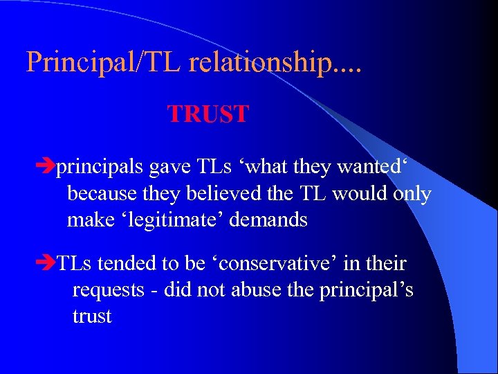 Principal/TL relationship. . TRUST èprincipals gave TLs ‘what they wanted‘ because they believed the