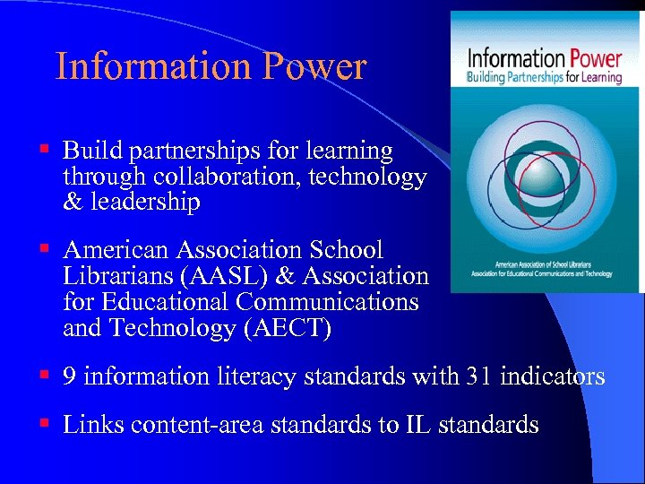 Information Power § Build partnerships for learning through collaboration, technology & leadership § American