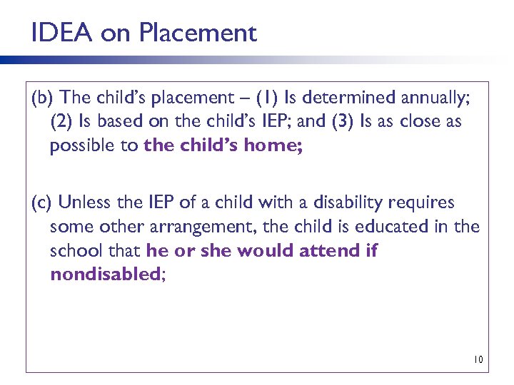 IDEA on Placement (b) The child’s placement – (1) Is determined annually; (2) Is