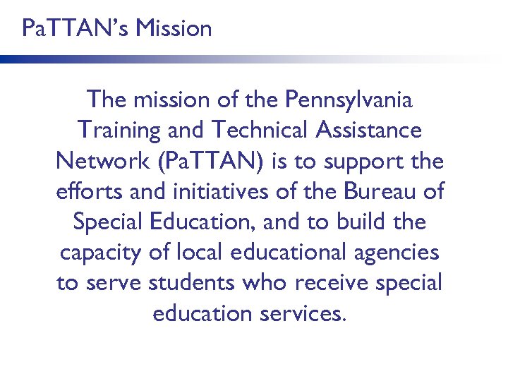 Pa. TTAN’s Mission The mission of the Pennsylvania Training and Technical Assistance Network (Pa.