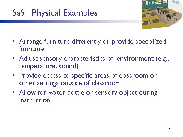 Sa. S: Physical Examples • Arrange furniture differently or provide specialized furniture • Adjust