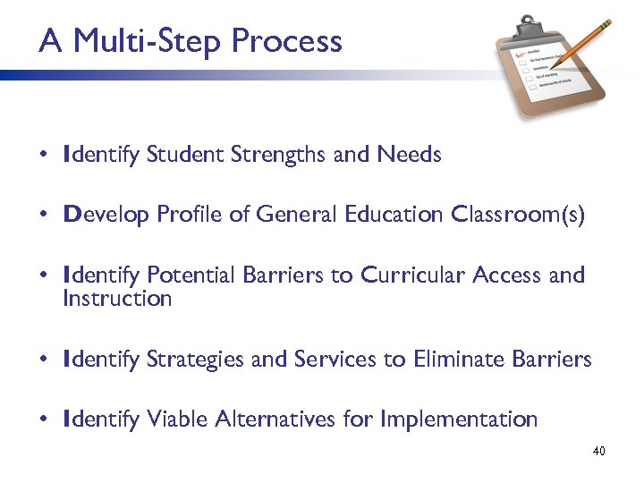 A Multi-Step Process • Identify Student Strengths and Needs • Develop Profile of General