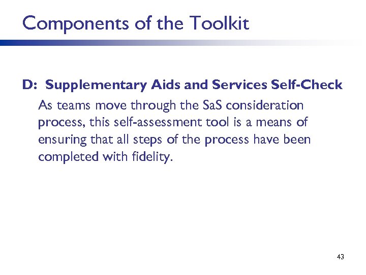 Components of the Toolkit D: Supplementary Aids and Services Self-Check As teams move through