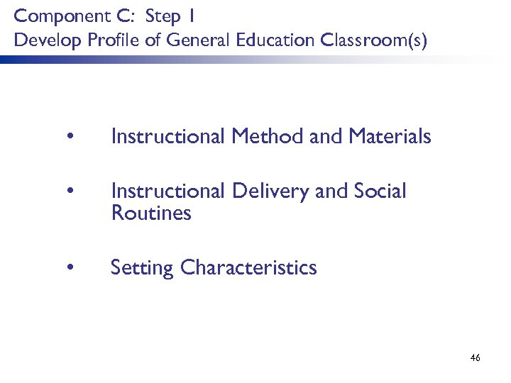 Component C: Step 1 Develop Profile of General Education Classroom(s) • Instructional Method and