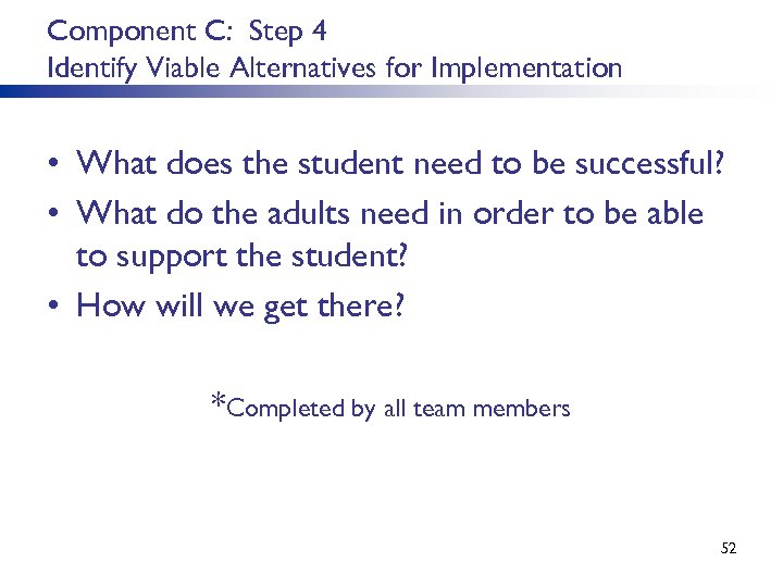 Component C: Step 4 Identify Viable Alternatives for Implementation • What does the student