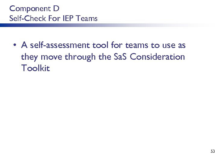 Component D Self-Check For IEP Teams • A self-assessment tool for teams to use