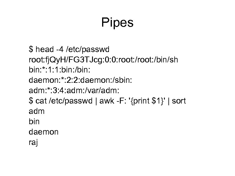 Pipes $ head -4 /etc/passwd root: fj. Qy. H/FG 3 TJcg: 0: 0: root: