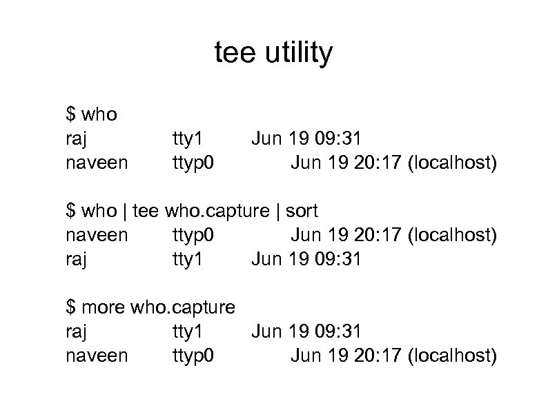 tee utility $ who raj naveen tty 1 ttyp 0 Jun 19 09: 31