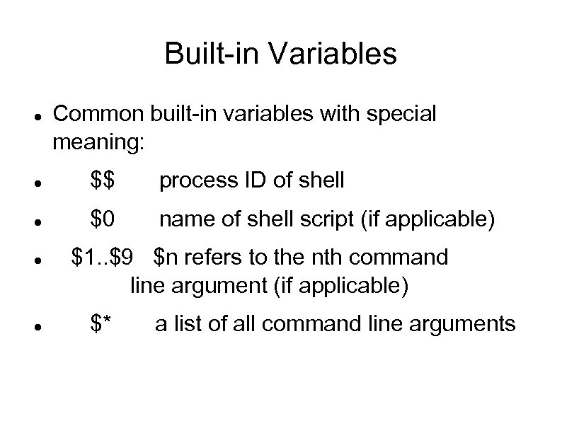 Built-in Variables Common built-in variables with special meaning: $$ process ID of shell $0