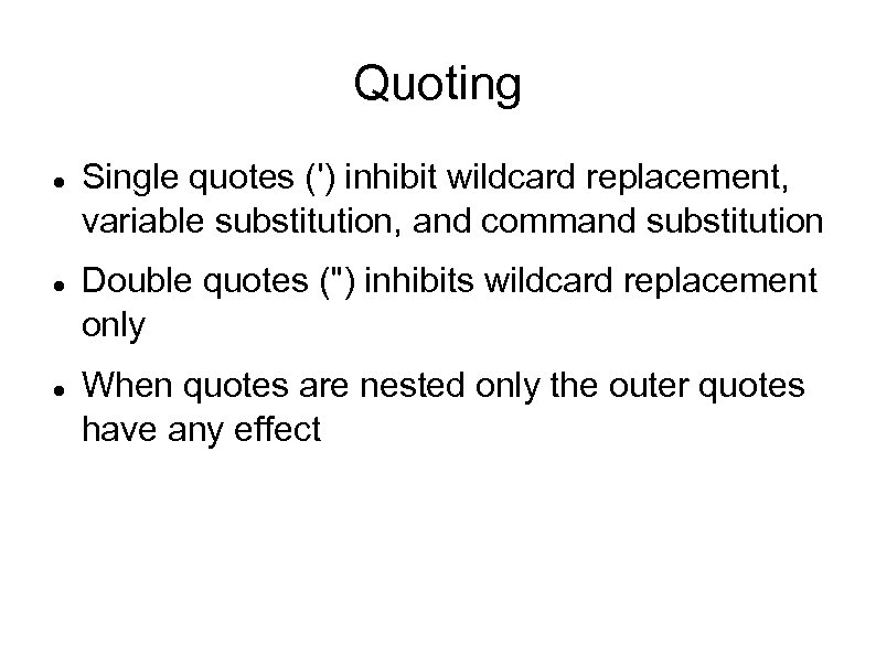 Quoting Single quotes (') inhibit wildcard replacement, variable substitution, and command substitution Double quotes