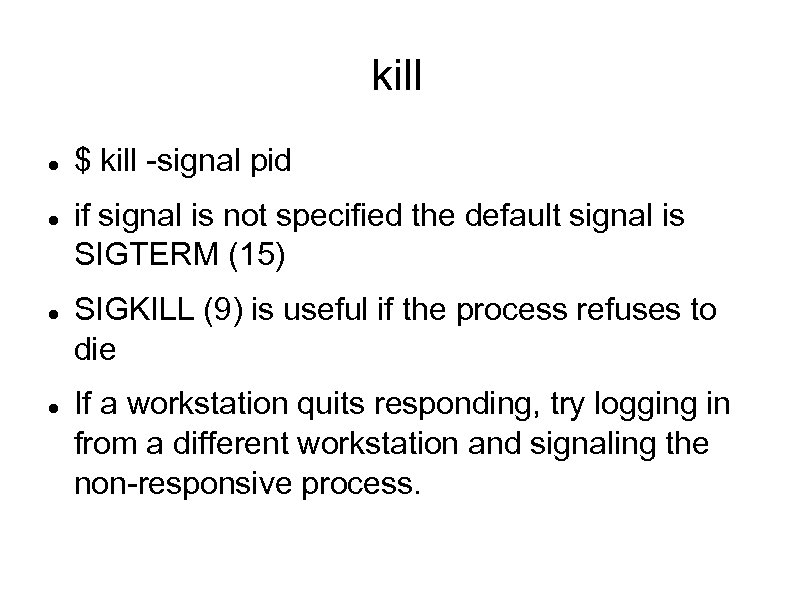 kill $ kill -signal pid if signal is not specified the default signal is