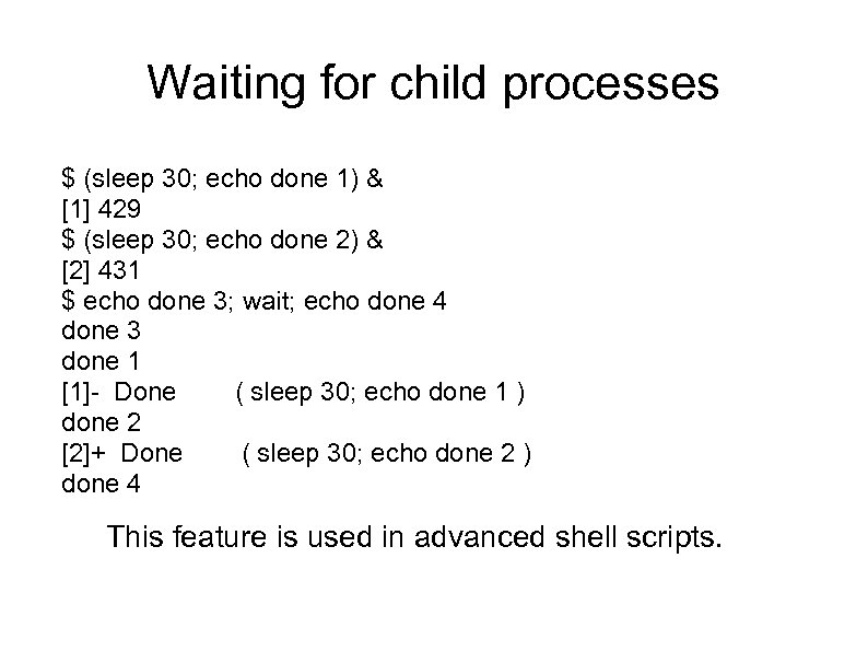 Waiting for child processes $ (sleep 30; echo done 1) & [1] 429 $