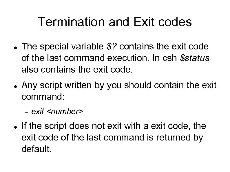 Termination and Exit codes The special variable $? contains the exit code of the