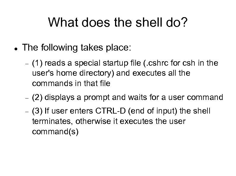 What does the shell do? The following takes place: (1) reads a special startup