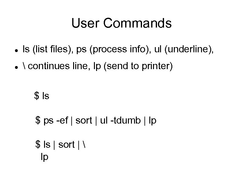 User Commands ls (list files), ps (process info), ul (underline),  continues line, lp