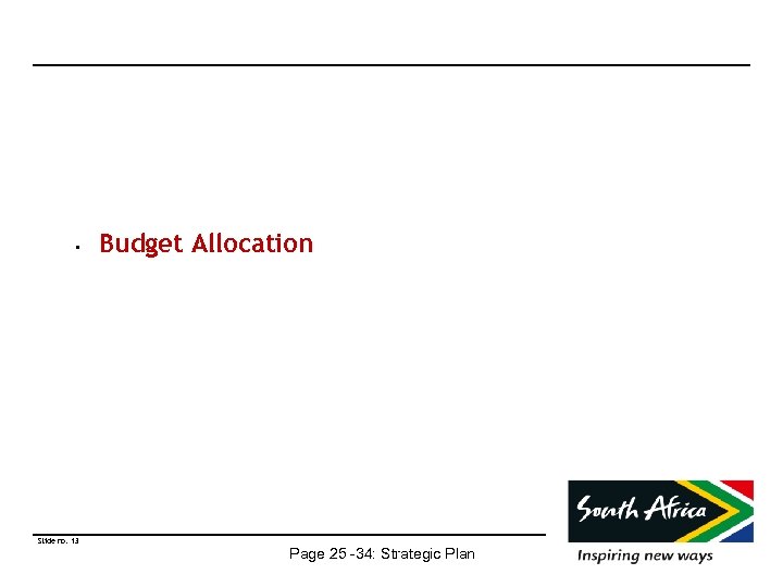  • Slide no. 13 Budget Allocation Page 25 -34: Strategic Plan 