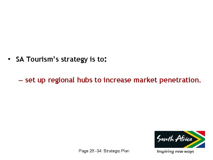  • SA Tourism’s strategy is to: – set up regional hubs to increase