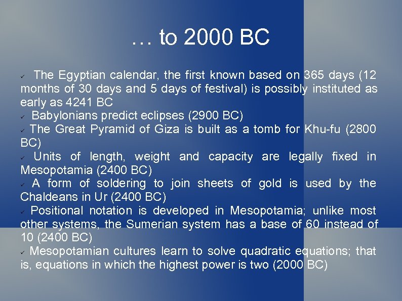 … to 2000 BC The Egyptian calendar, the first known based on 365 days