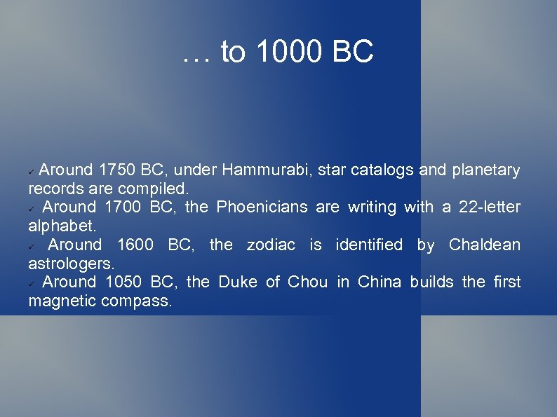 … to 1000 BC Around 1750 BC, under Hammurabi, star catalogs and planetary records