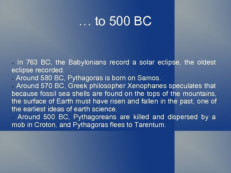 … to 500 BC In 763 BC, the Babylonians record a solar eclipse, the