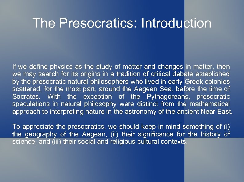 The Presocratics: Introduction If we define physics as the study of matter and changes