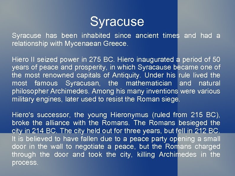 Syracuse has been inhabited since ancient times and had a relationship with Mycenaean Greece.