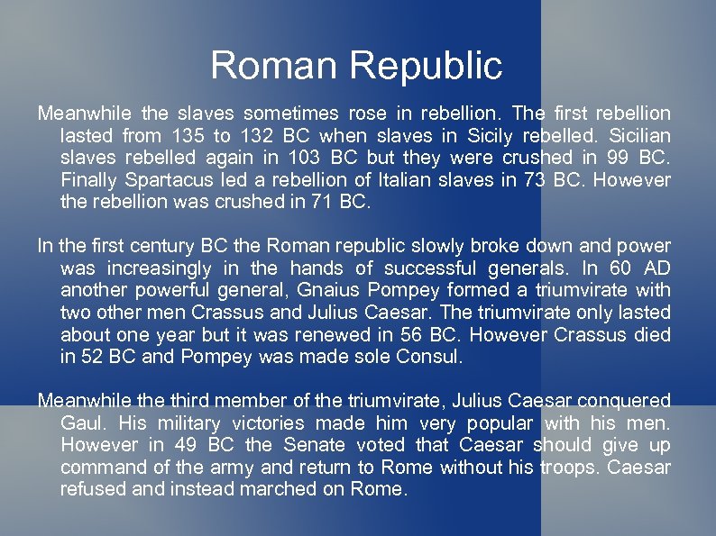 Roman Republic Meanwhile the slaves sometimes rose in rebellion. The first rebellion lasted from